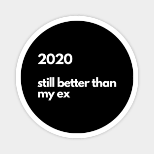 2020 Still better than my ex Magnet